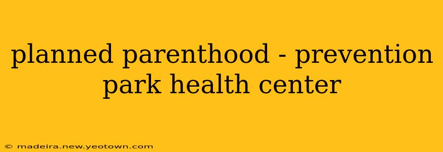planned parenthood - prevention park health center