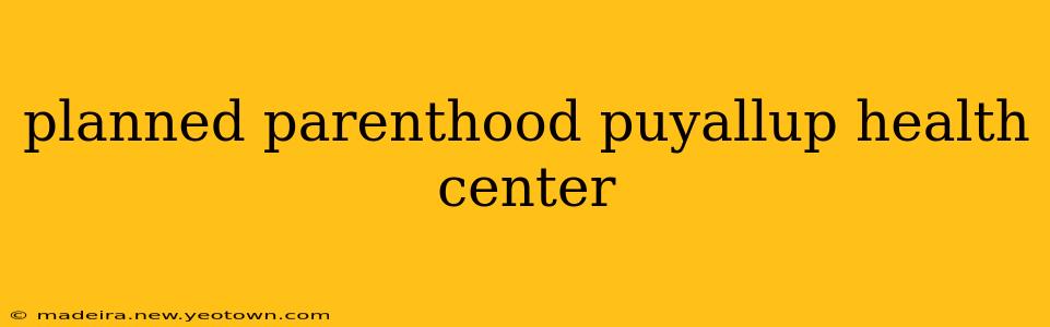 planned parenthood puyallup health center