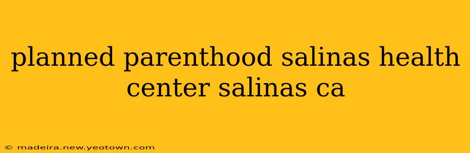 planned parenthood salinas health center salinas ca