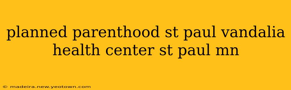 planned parenthood st paul vandalia health center st paul mn