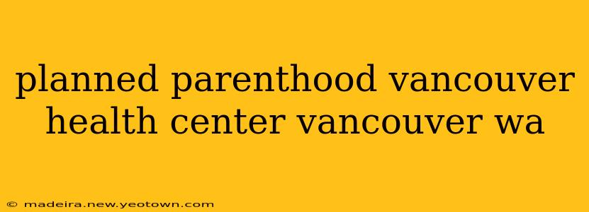 planned parenthood vancouver health center vancouver wa