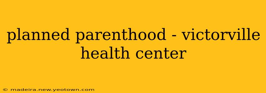 planned parenthood - victorville health center