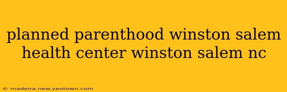 planned parenthood winston salem health center winston salem nc