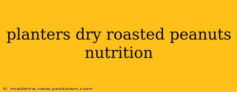 planters dry roasted peanuts nutrition