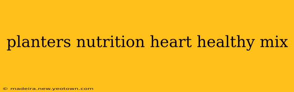 planters nutrition heart healthy mix