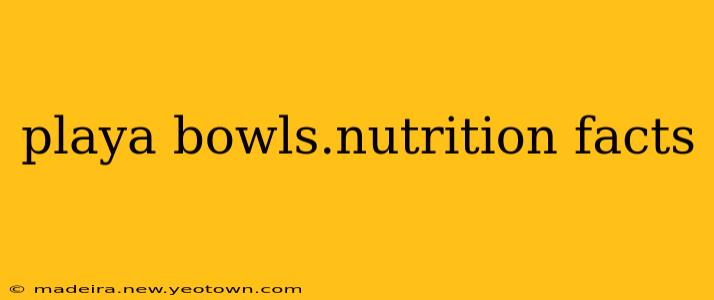 playa bowls.nutrition facts