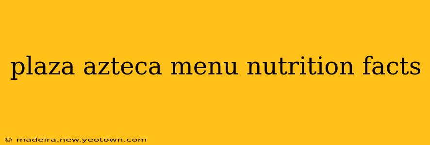 plaza azteca menu nutrition facts