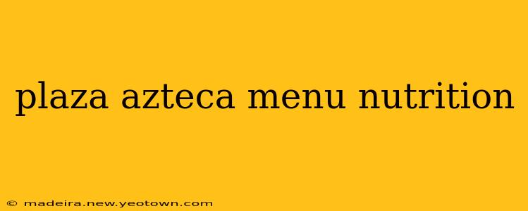 plaza azteca menu nutrition