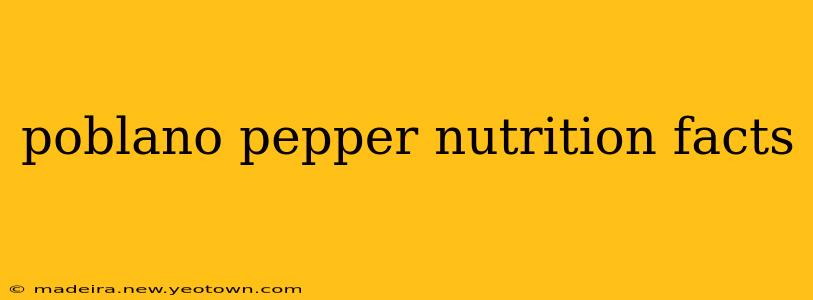 poblano pepper nutrition facts