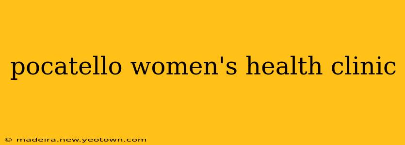 pocatello women's health clinic