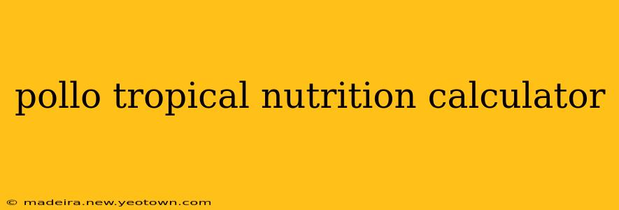 pollo tropical nutrition calculator