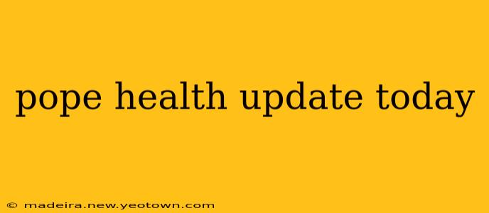 pope health update today