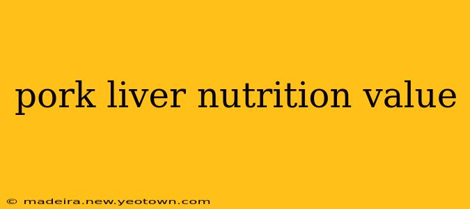 pork liver nutrition value