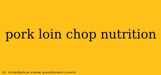 pork loin chop nutrition