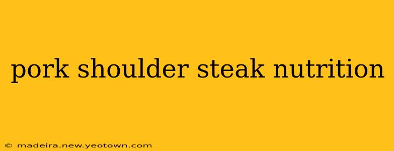 pork shoulder steak nutrition