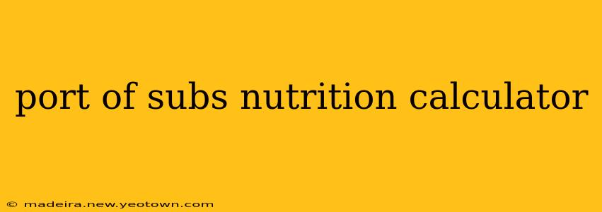 port of subs nutrition calculator