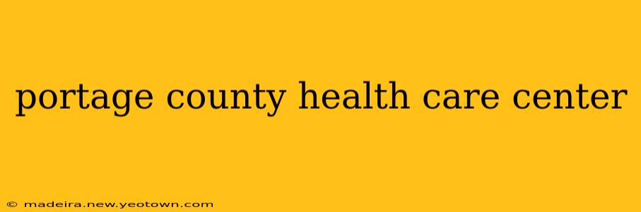 portage county health care center