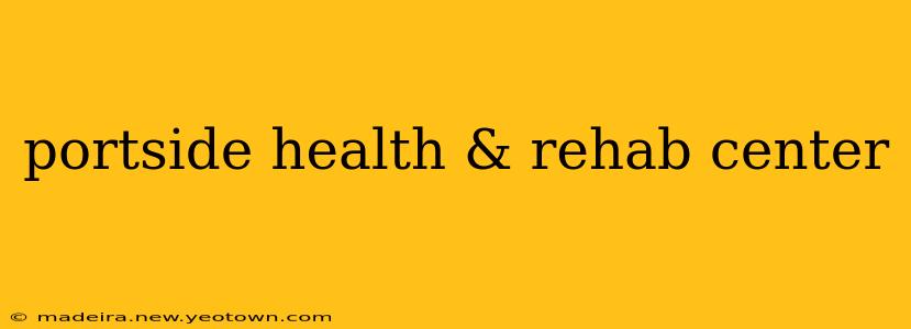 portside health & rehab center