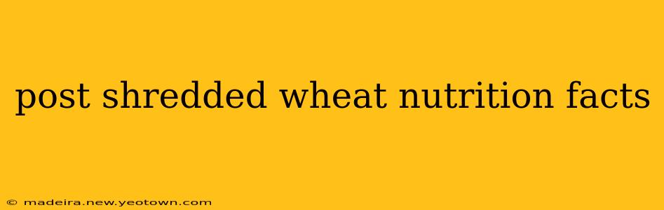 post shredded wheat nutrition facts