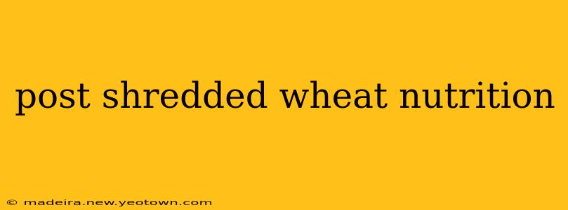post shredded wheat nutrition