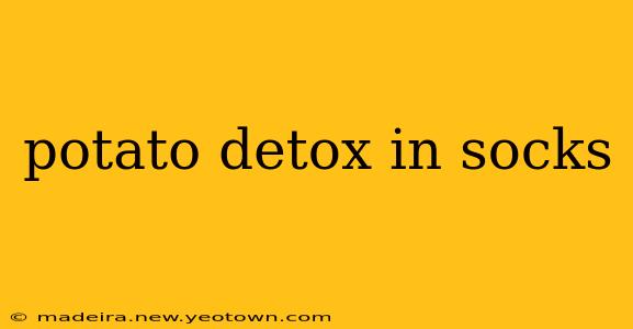 potato detox in socks