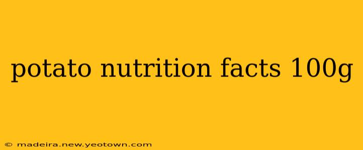 potato nutrition facts 100g