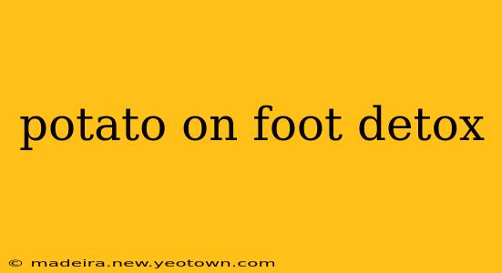 potato on foot detox