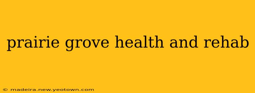 prairie grove health and rehab