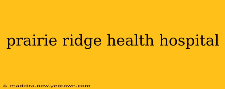 prairie ridge health hospital