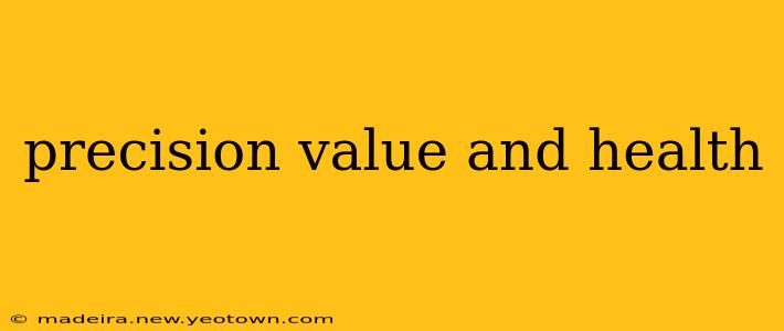 precision value and health