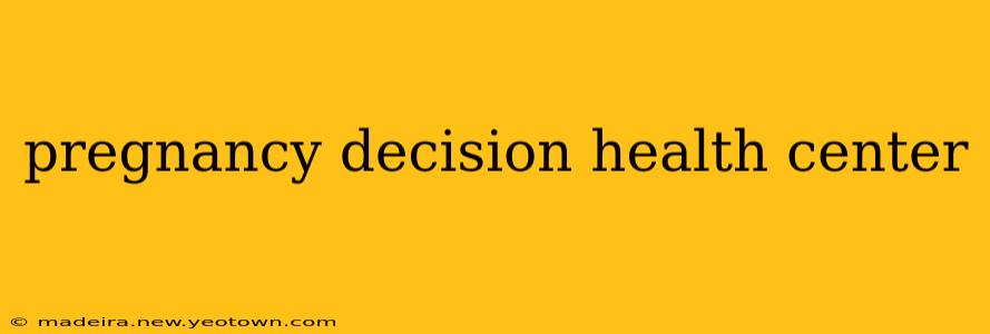 pregnancy decision health center