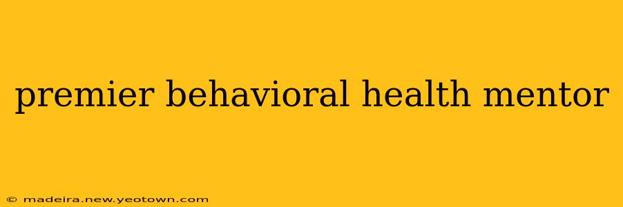 premier behavioral health mentor