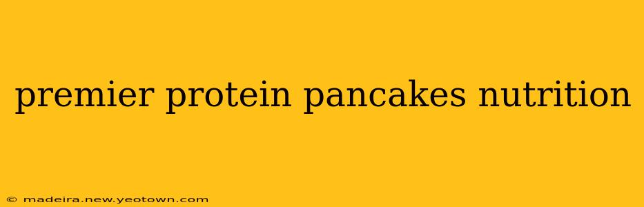 premier protein pancakes nutrition