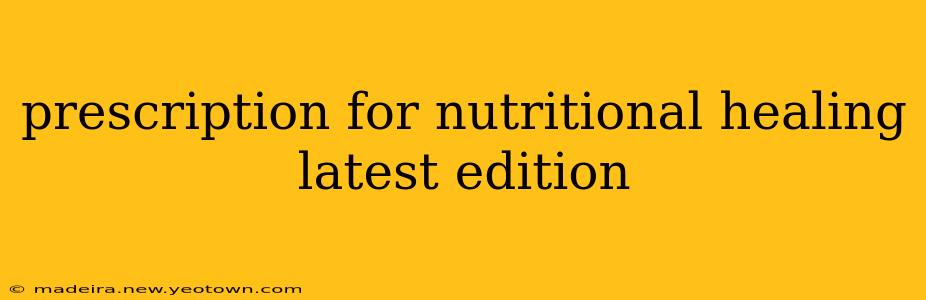 prescription for nutritional healing latest edition