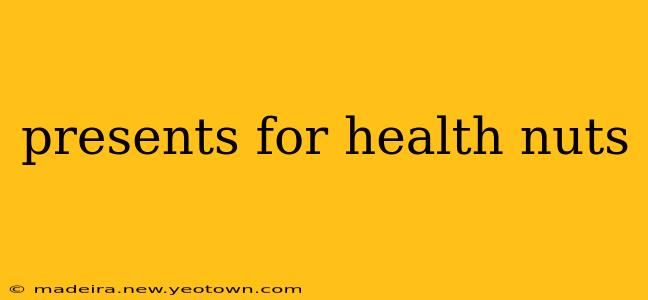presents for health nuts