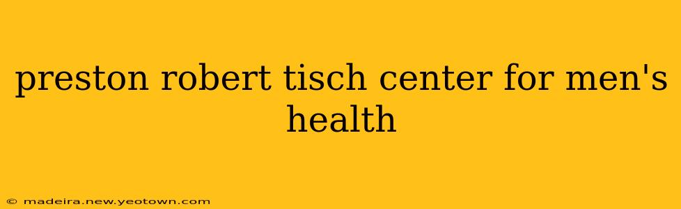 preston robert tisch center for men's health