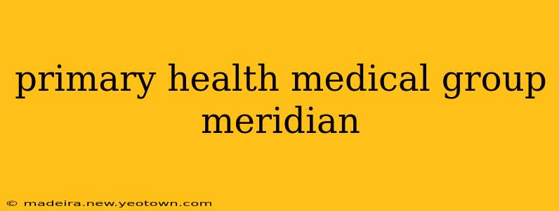primary health medical group meridian
