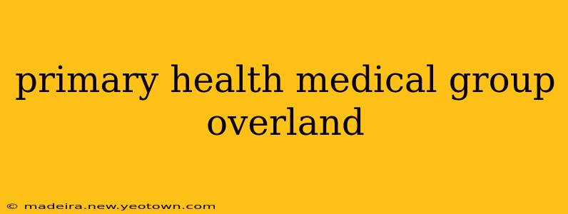 primary health medical group overland