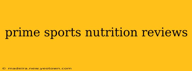 prime sports nutrition reviews