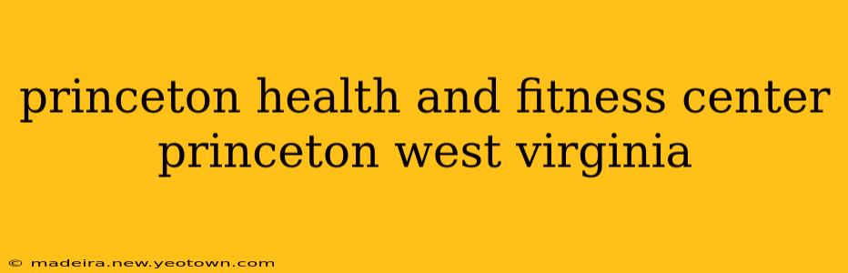 princeton health and fitness center princeton west virginia