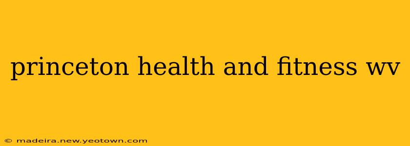 princeton health and fitness wv