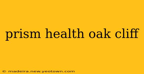 prism health oak cliff