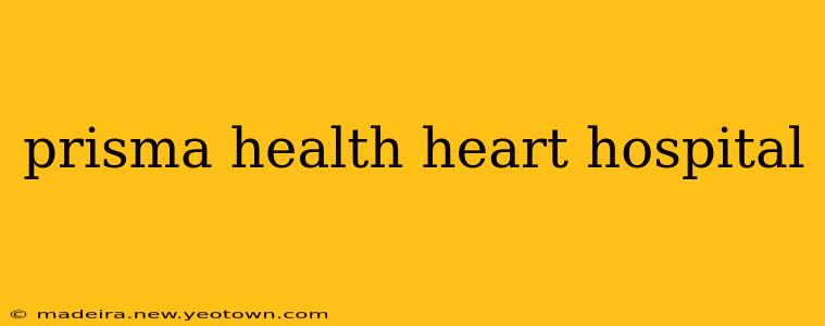 prisma health heart hospital