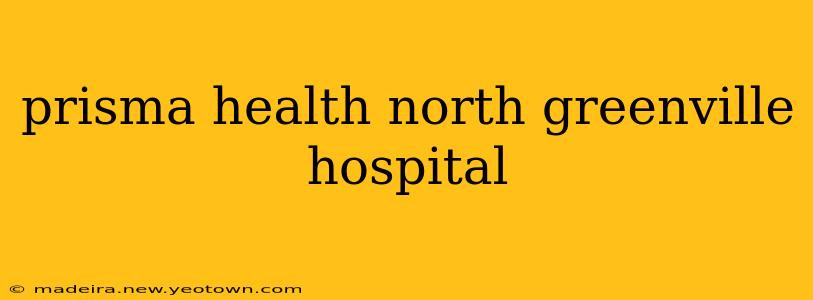 prisma health north greenville hospital