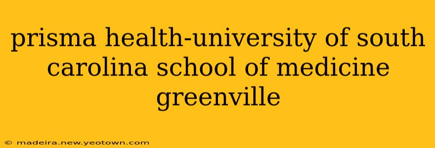 prisma health-university of south carolina school of medicine greenville