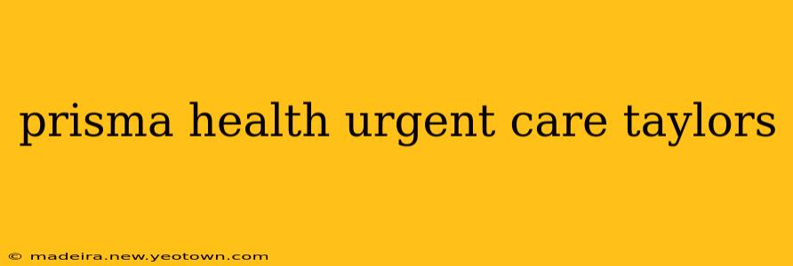 prisma health urgent care taylors