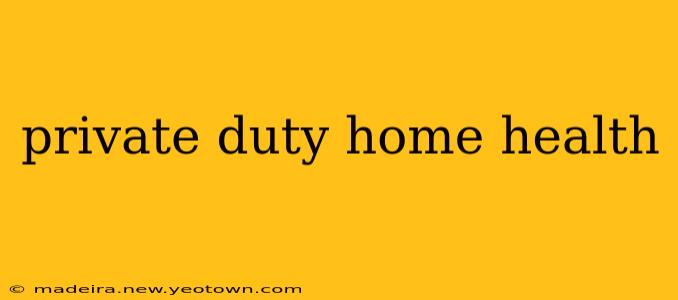 private duty home health