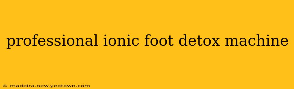 professional ionic foot detox machine