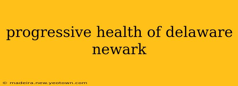 progressive health of delaware newark
