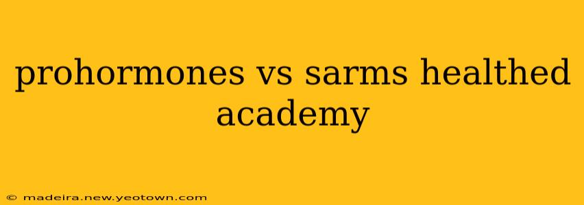 prohormones vs sarms healthed academy